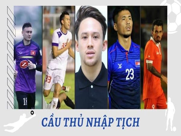Cầu thủ nhập tịch là gì? Quy định về cầu thủ nhập tịch là gì? Cầu thủ nhập tịch là gì? Quy định về cầu thủ nhập tịch là gì?