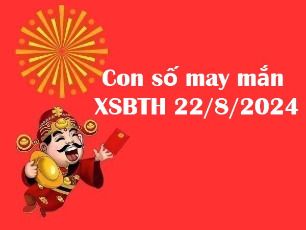Con số may mắn cho KQXSBTH 22/8/2024 – Đón lộc lớn thứ 5! Con số may mắn cho KQXSBTH 22/8/2024 – Đón lộc lớn thứ 5!